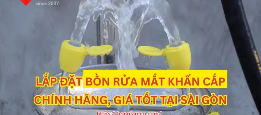 Lắp đặt bồn rửa mắt khẩn cấp chính hãng Sài Gòn