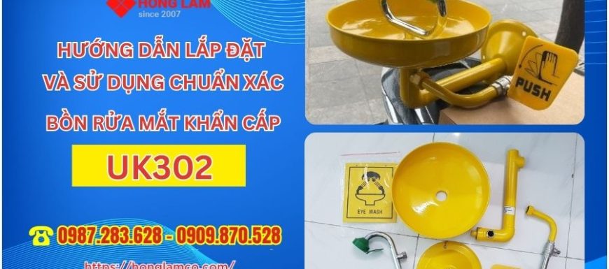Hướng Dẫn Lắp Đặt và Sử Dụng Bồn Rửa Mắt Khẩn Cấp UK302 Chuẩn Xác