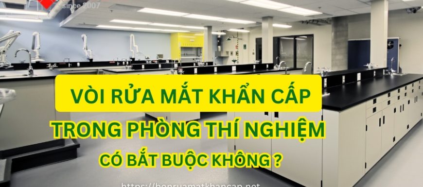 Bồn rửa mắt khẩn cấp trong phòng thí nghiệm có phải thiết bị bắt buộc?