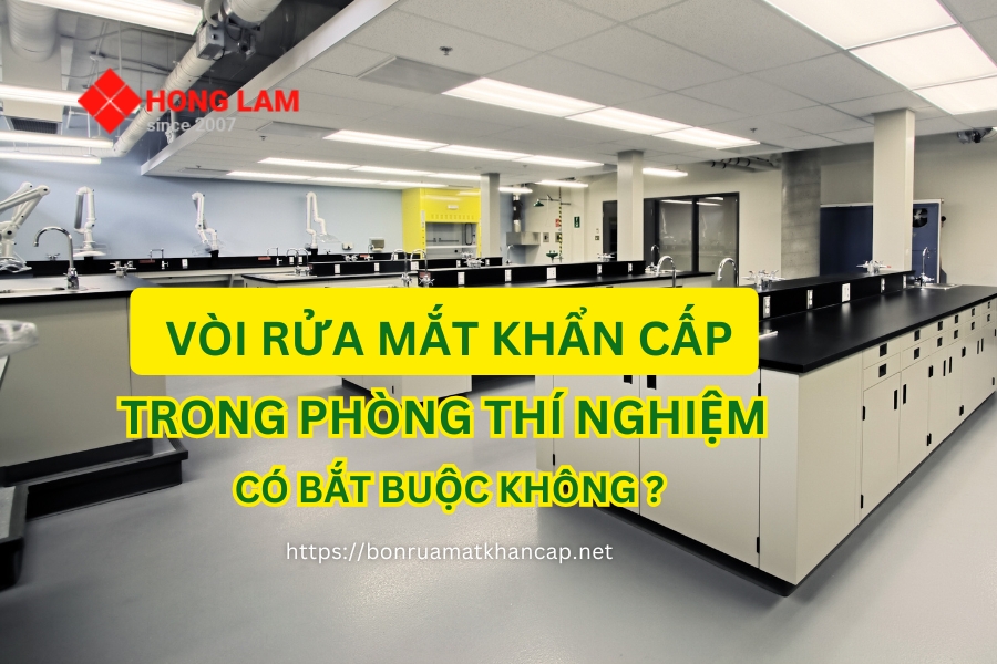 Bồn rửa mắt khẩn cấp trong phòng thí nghiệm có phải thiết bị bắt buộc?