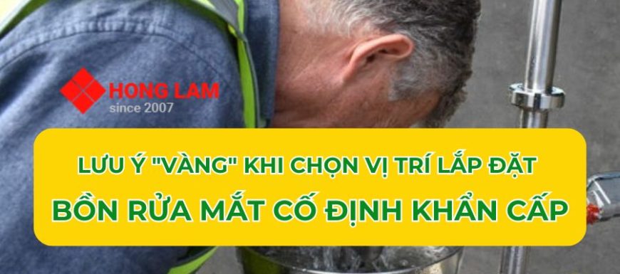 Chọn vị trí lắp đặt bồn rửa mắt cố định khẩn cấp cần lưu ý những gì?