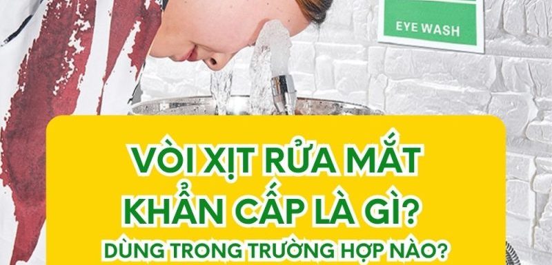 Công dụng vòi xịt rửa mắt khẩn cấp, trường hợp nào nên trang bị