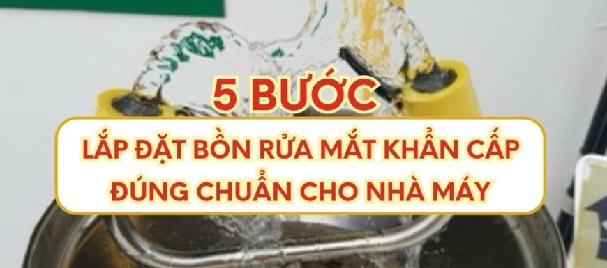 5 bước lắp bồn rửa mắt khẩn cấp chuyên nghiệp cho nhà máy